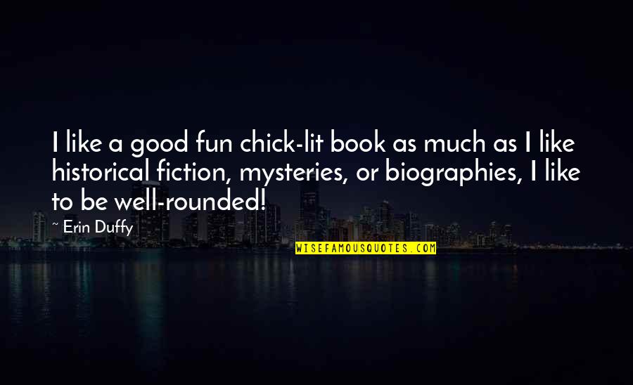 Good Book Quotes By Erin Duffy: I like a good fun chick-lit book as