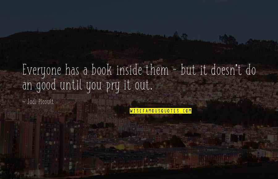 Good Book Quotes By Jodi Picoult: Everyone has a book inside them - but