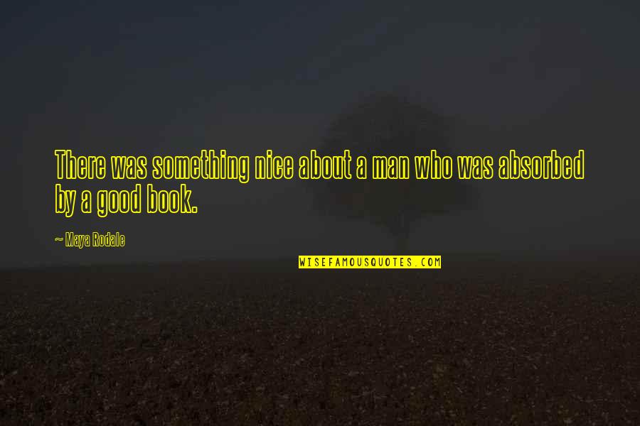 Good Book Quotes By Maya Rodale: There was something nice about a man who