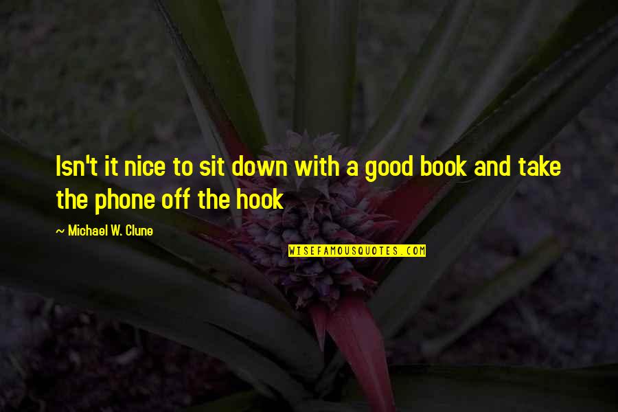Good Book Quotes By Michael W. Clune: Isn't it nice to sit down with a