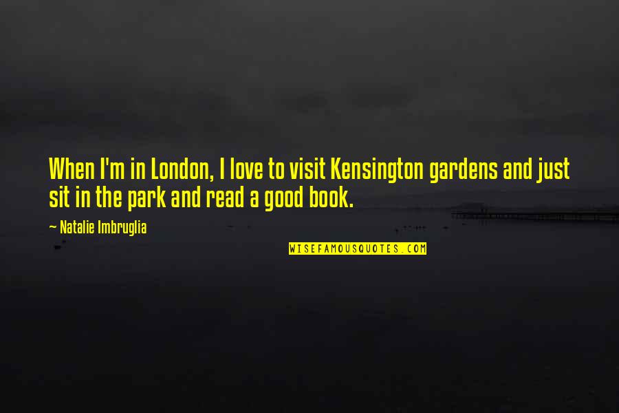 Good Book Quotes By Natalie Imbruglia: When I'm in London, I love to visit