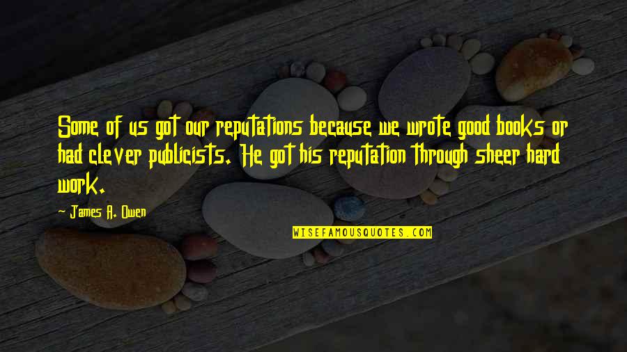 Good Books On Quotes By James A. Owen: Some of us got our reputations because we Good Books On Quotes By James A. Owen: Some of us got our reputations because we