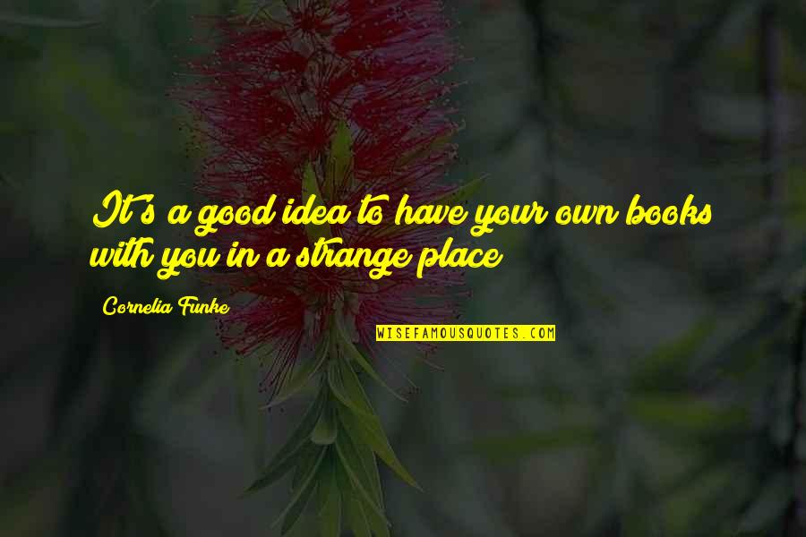 Good Books Quotes By Cornelia Funke: It's a good idea to have your own