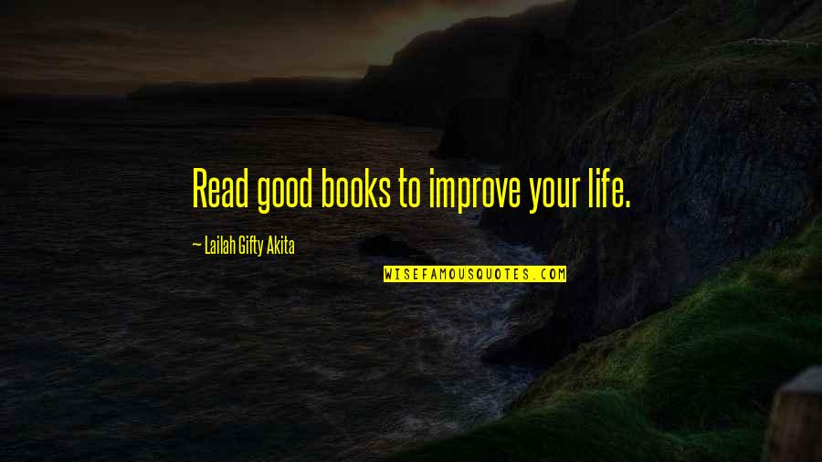 Good Books Quotes By Lailah Gifty Akita: Read good books to improve your life.