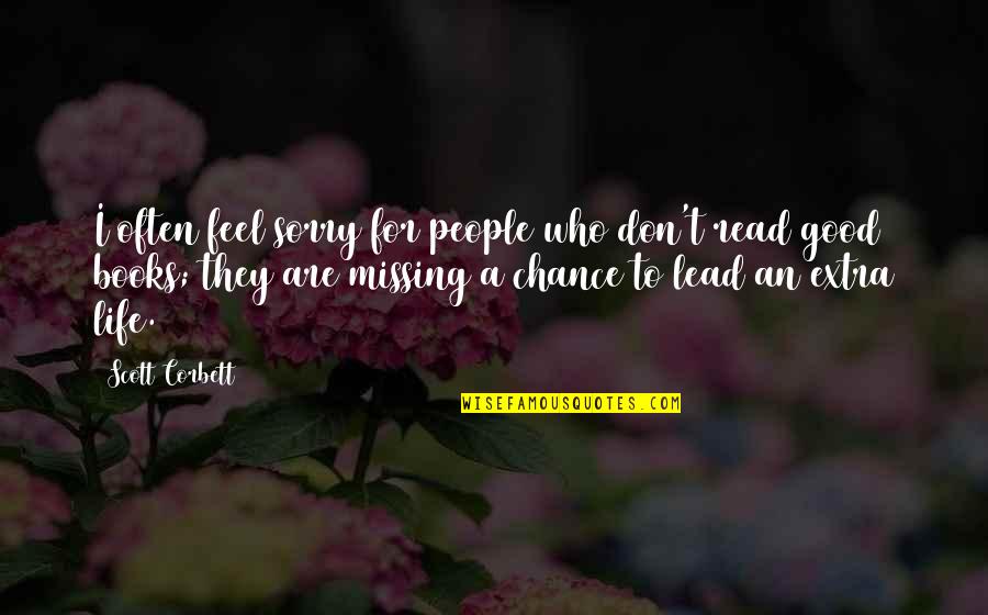 Good Books Quotes By Scott Corbett: I often feel sorry for people who don't