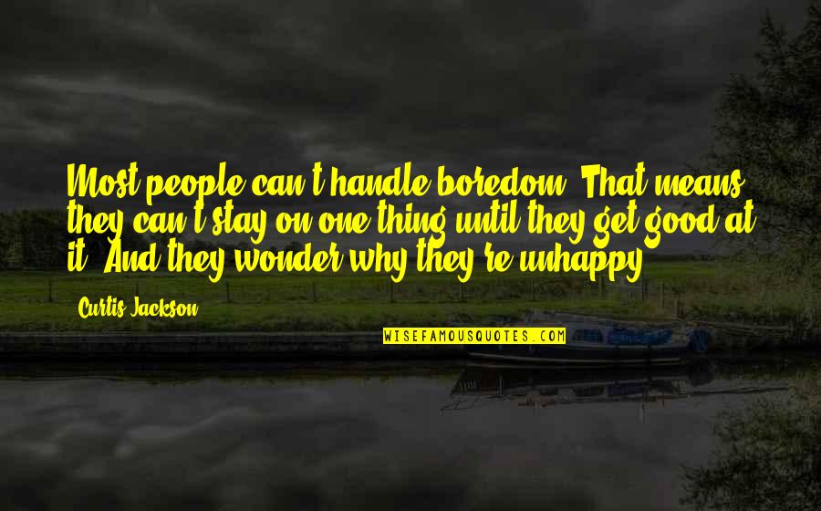 Good Boredom Quotes By Curtis Jackson: Most people can't handle boredom. That means they Good Boredom Quotes By Curtis Jackson: Most people can't handle boredom. That means they