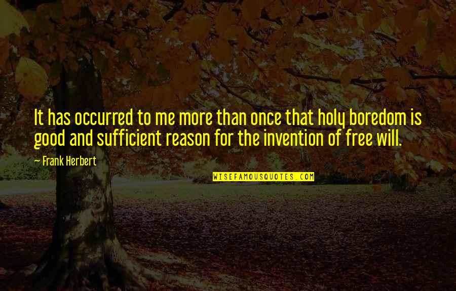 Good Boredom Quotes By Frank Herbert: It has occurred to me more than once Good Boredom Quotes By Frank Herbert: It has occurred to me more than once