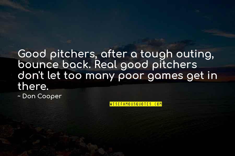 Good Bounce Back Quotes By Don Cooper: Good pitchers, after a tough outing, bounce back.