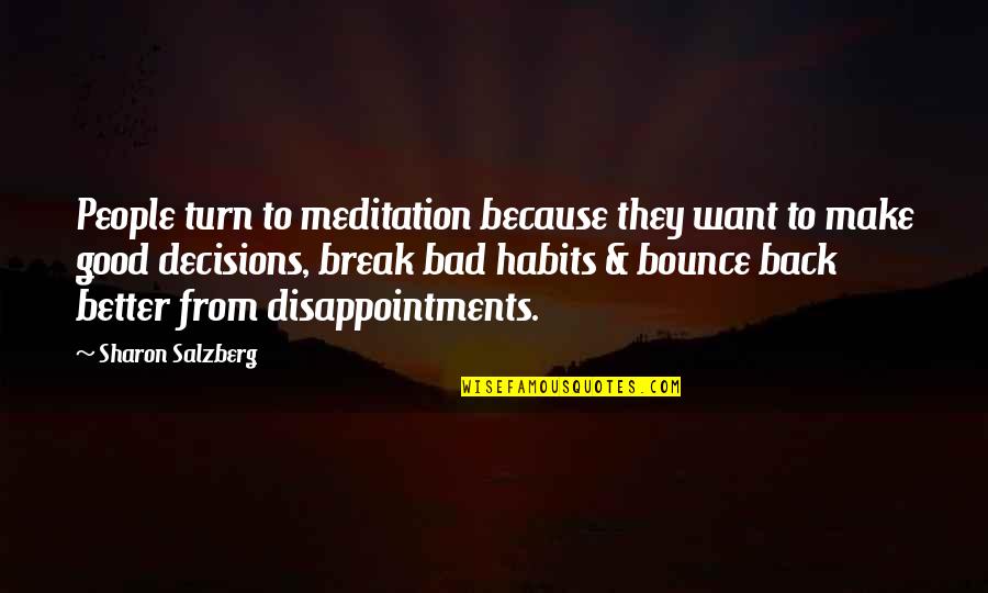 Good Bounce Back Quotes By Sharon Salzberg: People turn to meditation because they want to