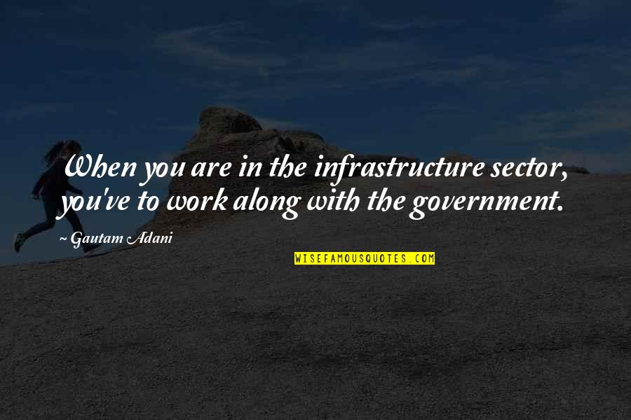 Good Bow Hunting Quotes By Gautam Adani: When you are in the infrastructure sector, you've