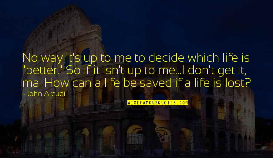 Good Boy Attitude Quotes By John Arcudi: No way it's up to me to decide