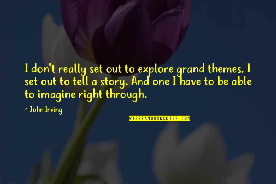 Good Boy Attitude Quotes By John Irving: I don't really set out to explore grand