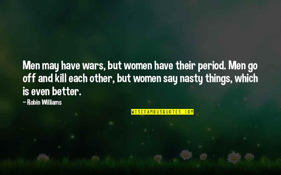 Good Boy Picture Quotes By Robin Williams: Men may have wars, but women have their