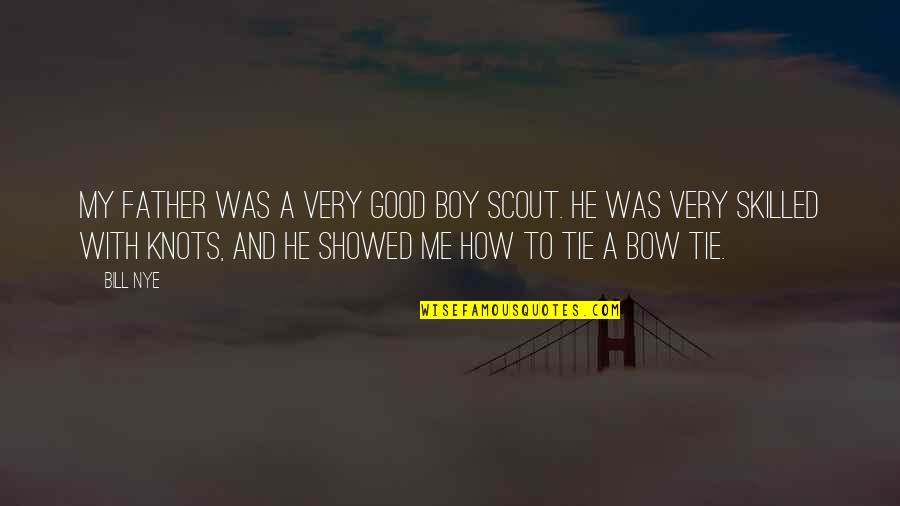 Good Boy Quotes By Bill Nye: My father was a very good Boy Scout.