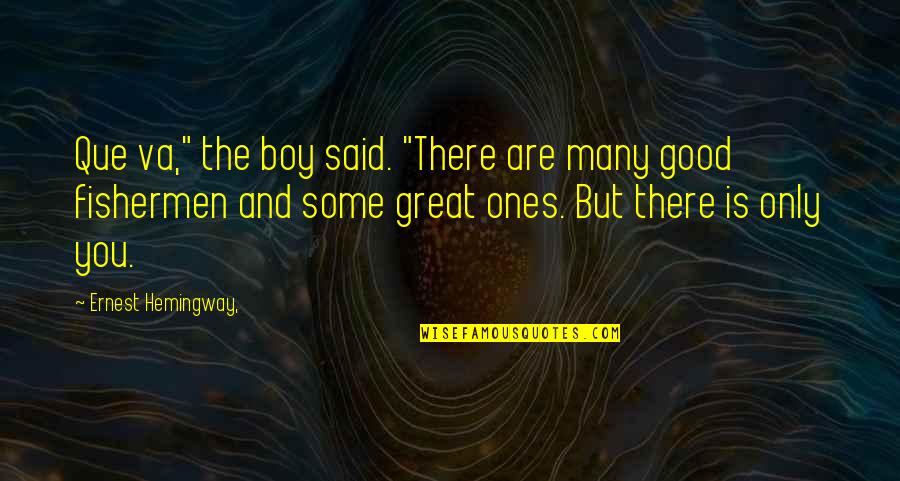 Good Boy Quotes By Ernest Hemingway,: Que va," the boy said. "There are many