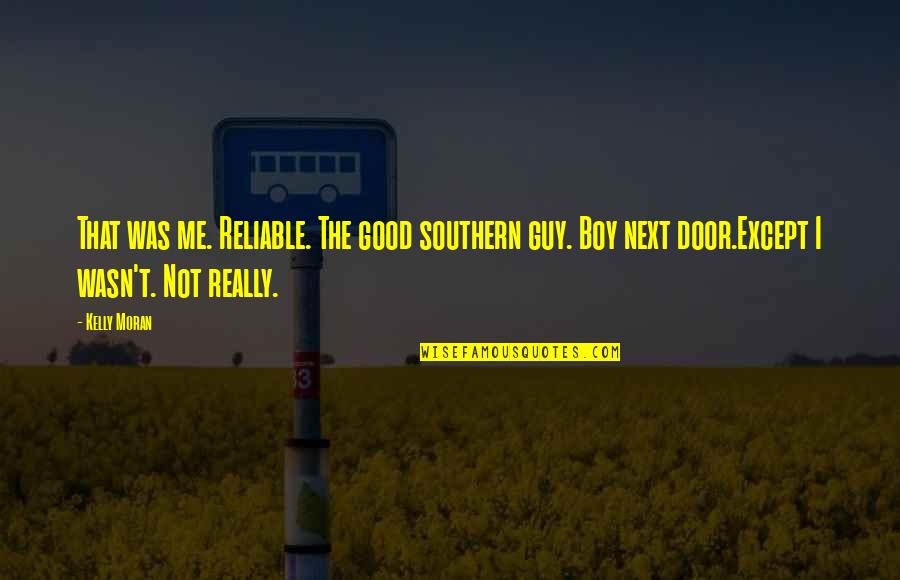 Good Boy Quotes By Kelly Moran: That was me. Reliable. The good southern guy.