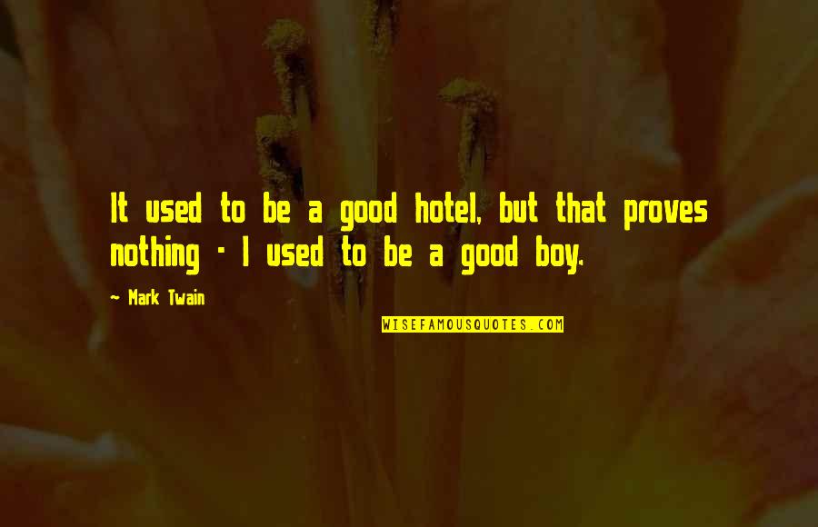 Good Boy Quotes By Mark Twain: It used to be a good hotel, but