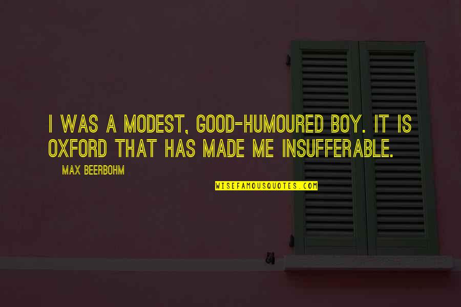 Good Boy Quotes By Max Beerbohm: I was a modest, good-humoured boy. It is