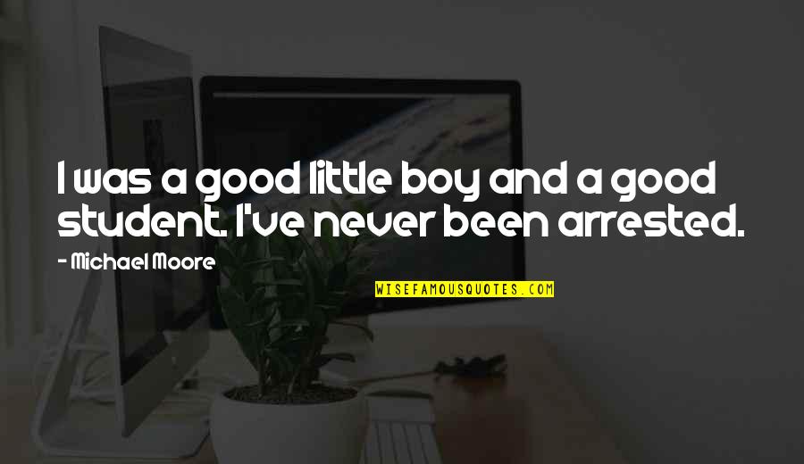 Good Boy Quotes By Michael Moore: I was a good little boy and a