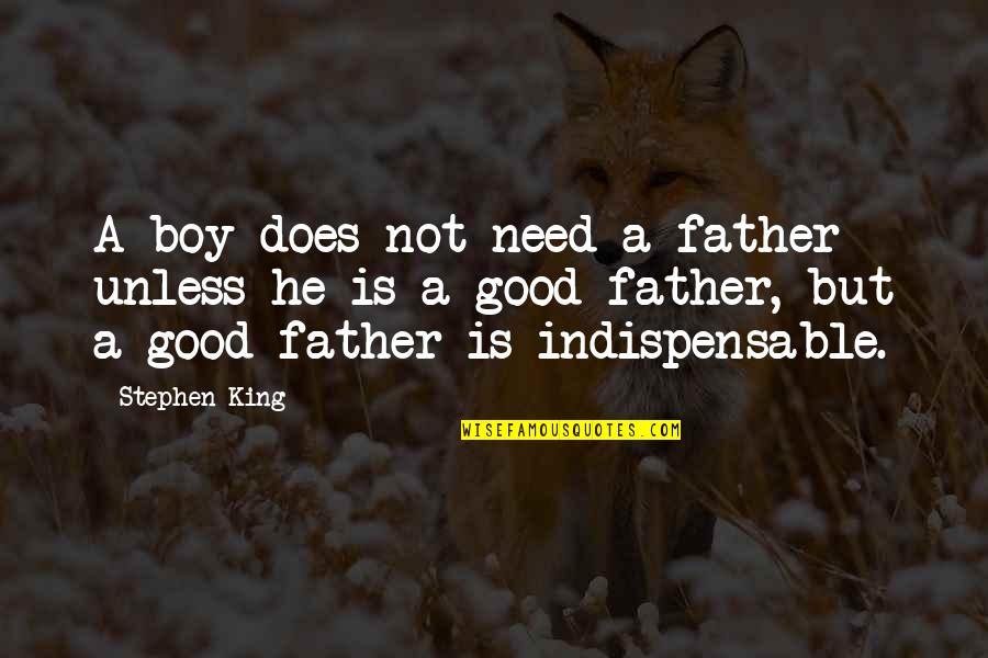 Good Boy Quotes By Stephen King: A boy does not need a father unless