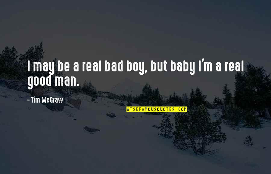 Good Boy Quotes By Tim McGraw: I may be a real bad boy, but