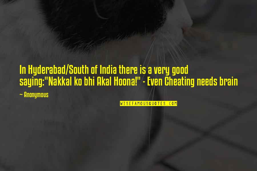 Good Brain Quotes By Anonymous: In Hyderabad/South of India there is a very