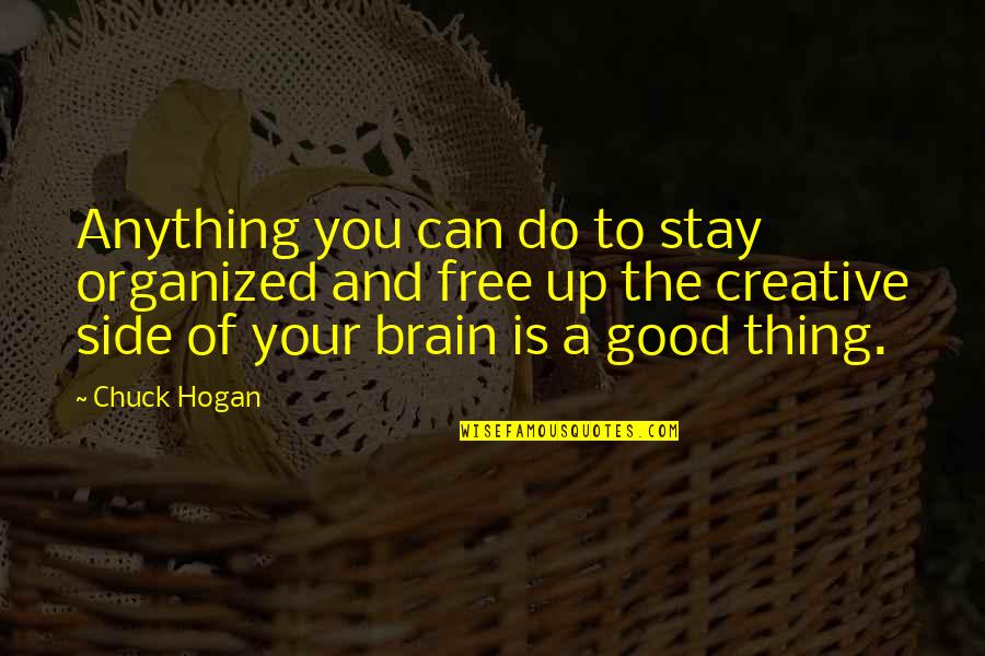 Good Brain Quotes By Chuck Hogan: Anything you can do to stay organized and