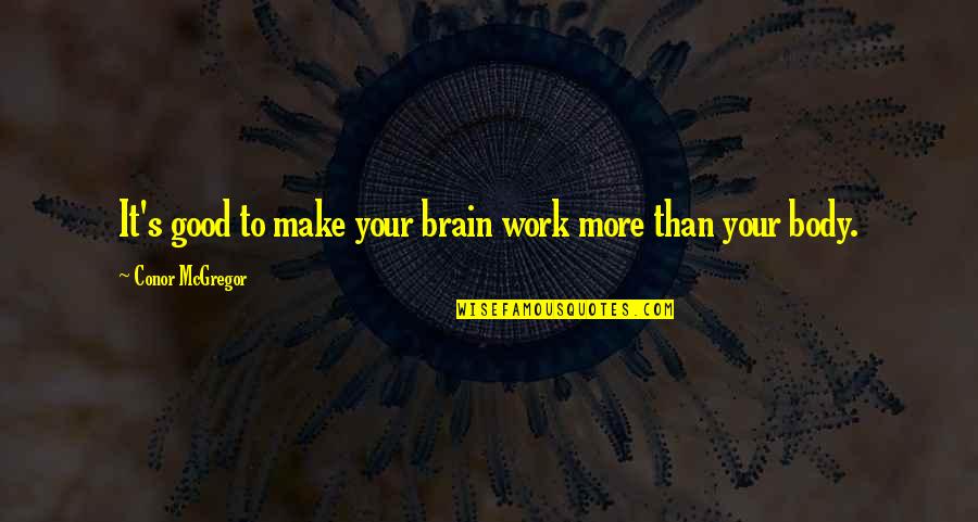 Good Brain Quotes By Conor McGregor: It's good to make your brain work more