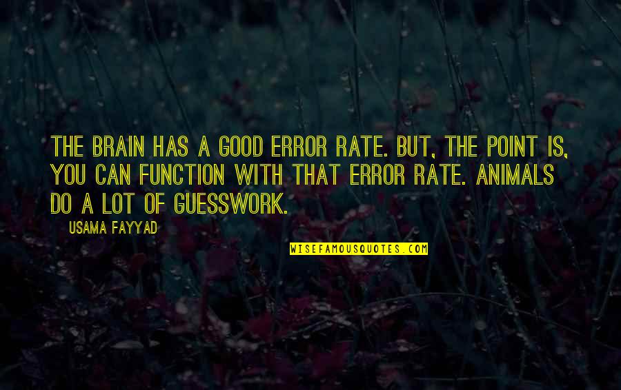 Good Brain Quotes By Usama Fayyad: The brain has a good error rate. But,