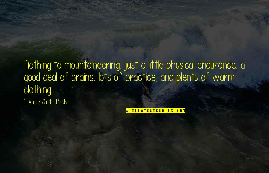 Good Brains Quotes By Annie Smith Peck: Nothing to mountaineering, just a little physical endurance,