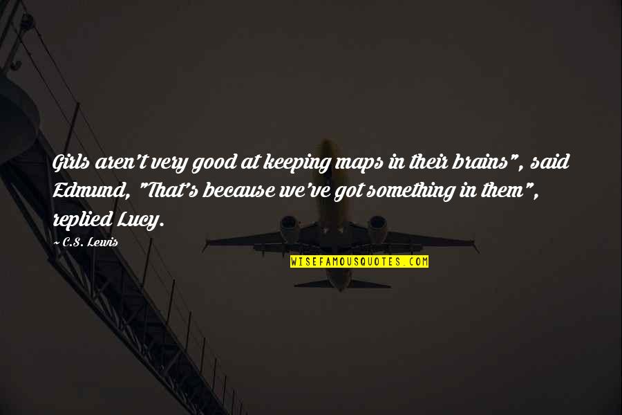 Good Brains Quotes By C.S. Lewis: Girls aren't very good at keeping maps in