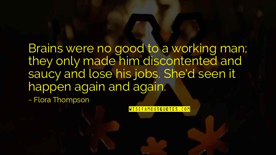 Good Brains Quotes By Flora Thompson: Brains were no good to a working man;