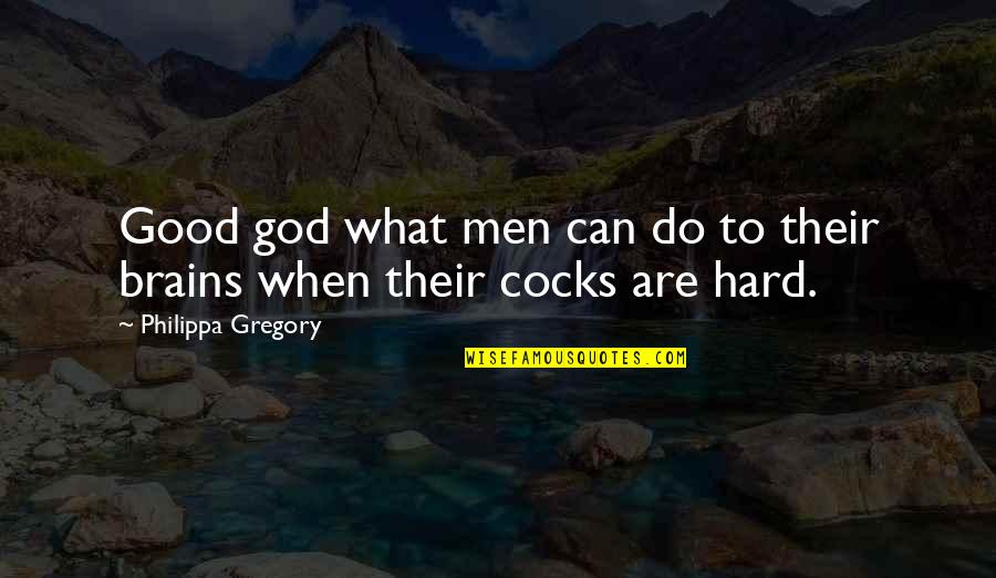 Good Brains Quotes By Philippa Gregory: Good god what men can do to their