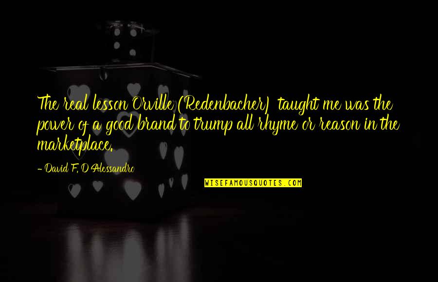 Good Brand Quotes By David F. D'Alessandro: The real lesson Orville (Redenbacher) taught me was