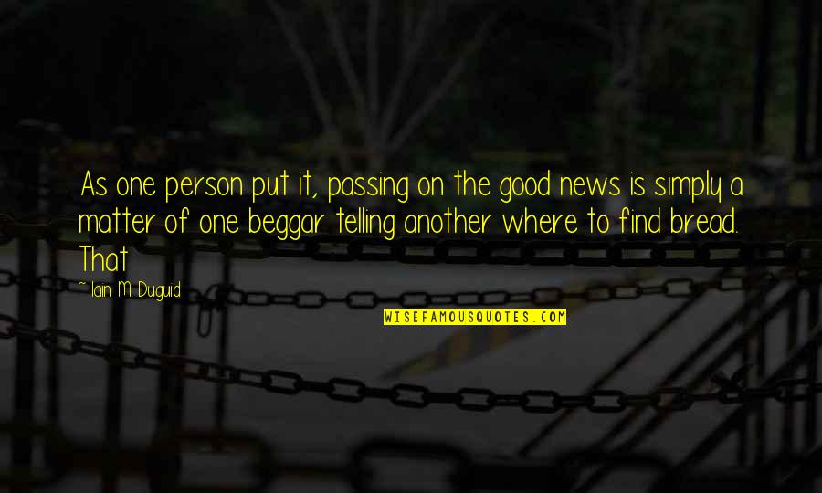 Good Bread Quotes By Iain M. Duguid: As one person put it, passing on the