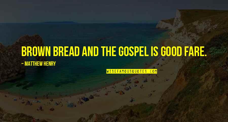 Good Bread Quotes By Matthew Henry: Brown bread and the Gospel is good fare.
