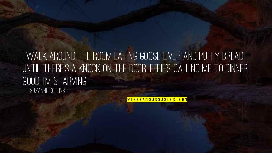 Good Bread Quotes By Suzanne Collins: I walk around the room eating goose liver