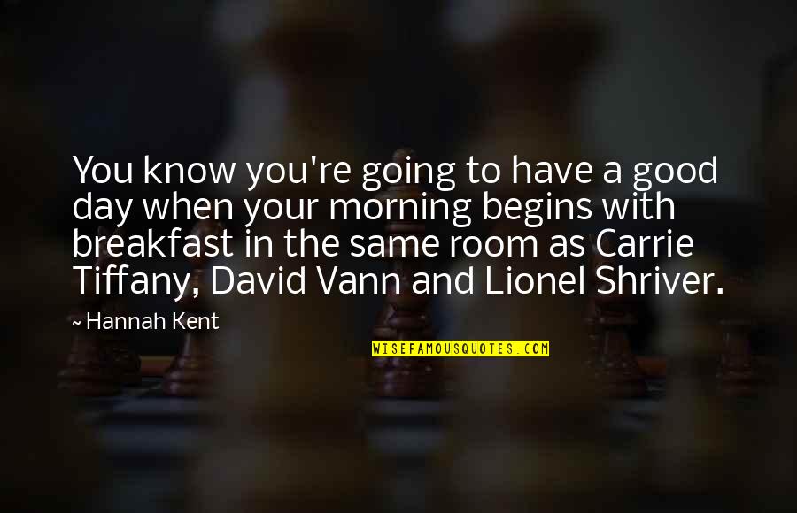 Good Breakfast Good Day Quotes By Hannah Kent: You know you're going to have a good