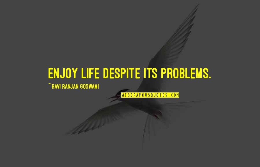 Good Breakfast Good Day Quotes By Ravi Ranjan Goswami: Enjoy life despite its problems.