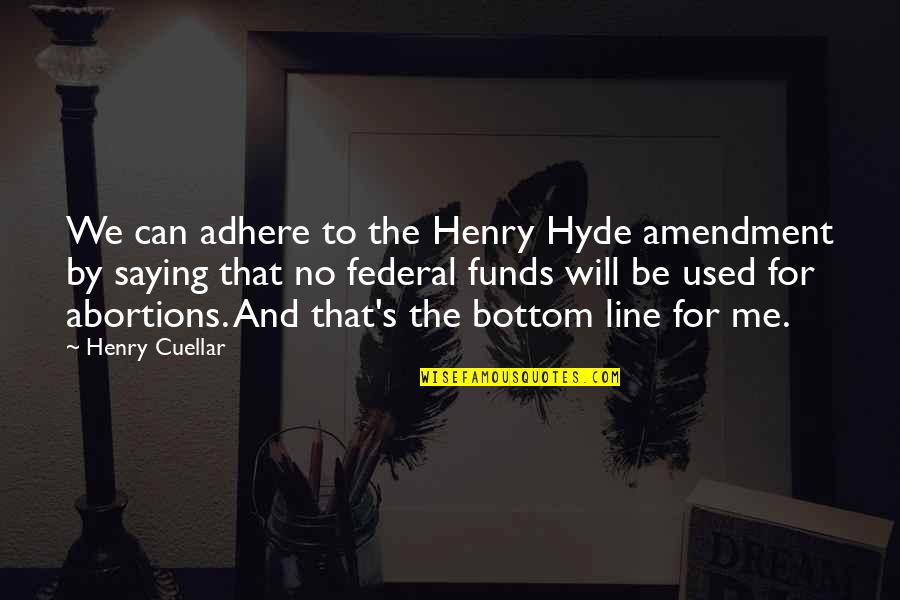 Good Breaking Benjamin Quotes By Henry Cuellar: We can adhere to the Henry Hyde amendment