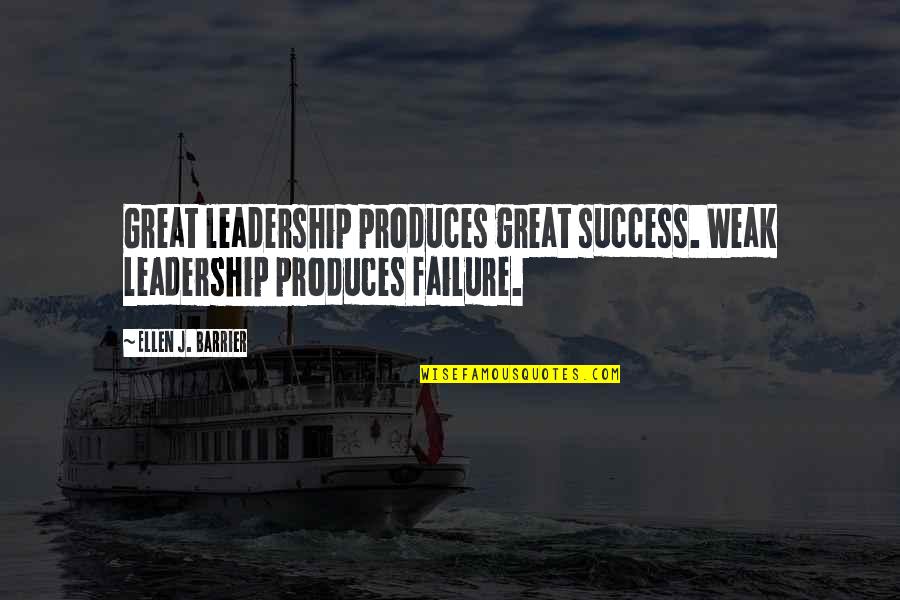 Good Breeder Quotes By Ellen J. Barrier: Great leadership produces great success. Weak leadership produces
