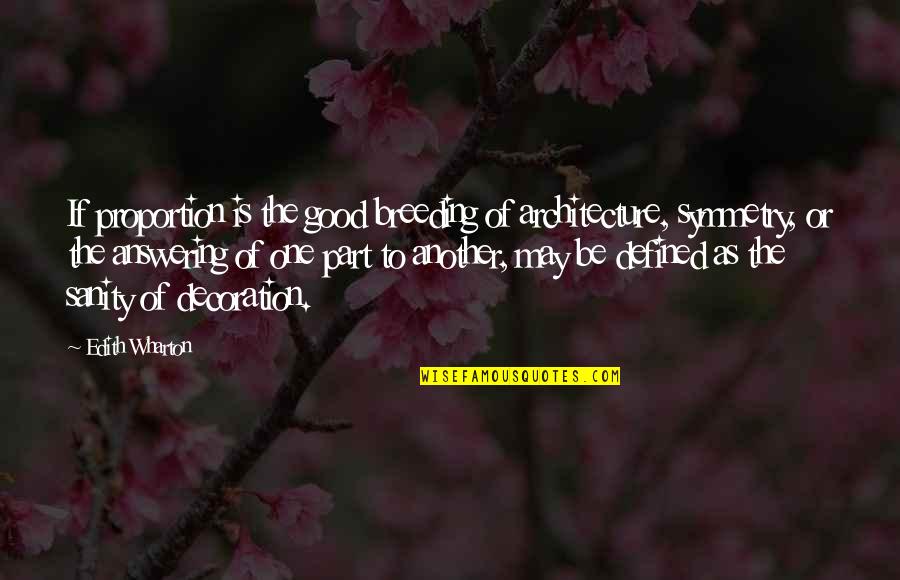 Good Breeding Quotes By Edith Wharton: If proportion is the good breeding of architecture,