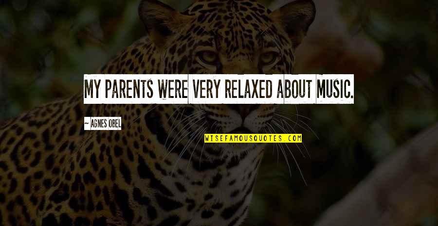 Good Brevity Quotes By Agnes Obel: My parents were very relaxed about music.