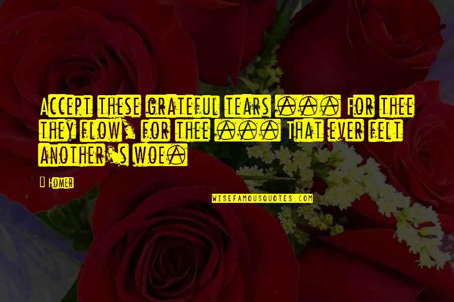 Good Brevity Quotes By Homer: Accept these grateful tears ... For thee they