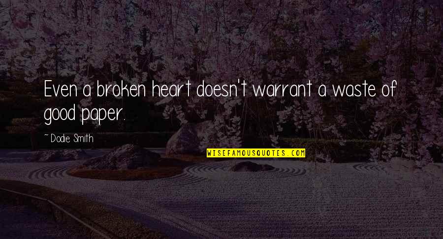 Good Broken Heart Quotes By Dodie Smith: Even a broken heart doesn't warrant a waste