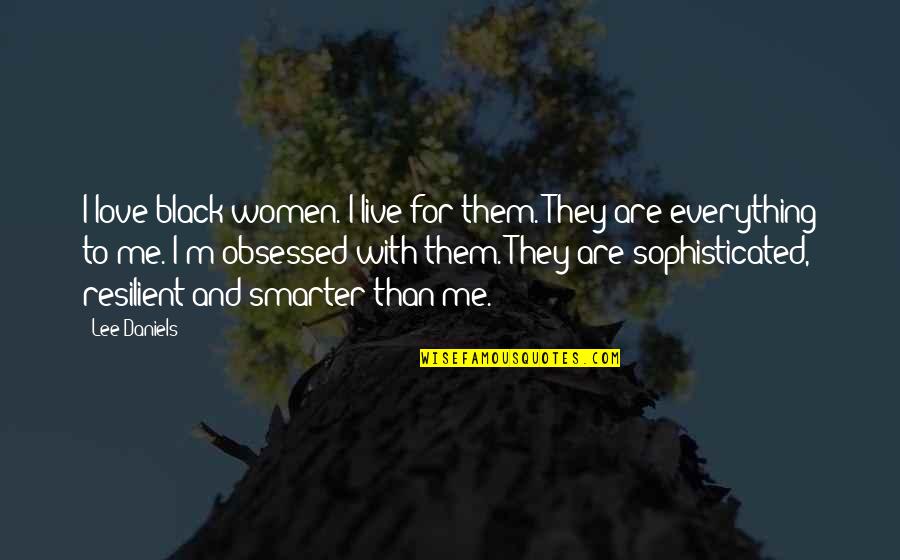 Good Broken Heart Quotes By Lee Daniels: I love black women. I live for them.