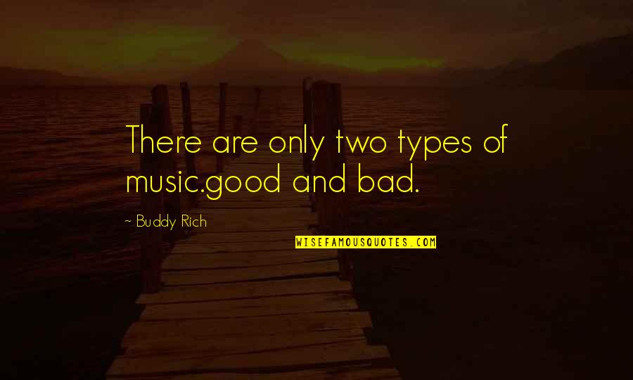 Good Buddy Quotes By Buddy Rich: There are only two types of music.good and