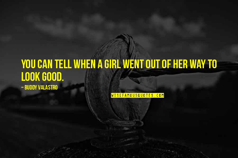 Good Buddy Quotes By Buddy Valastro: You can tell when a girl went out