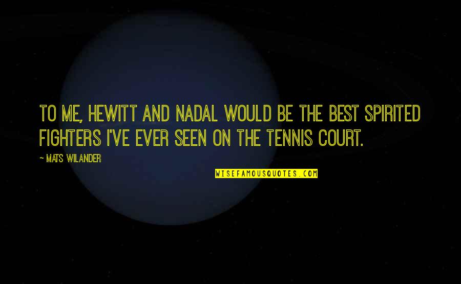 Good Burger Kurt Quotes By Mats Wilander: To me, Hewitt and Nadal would be the