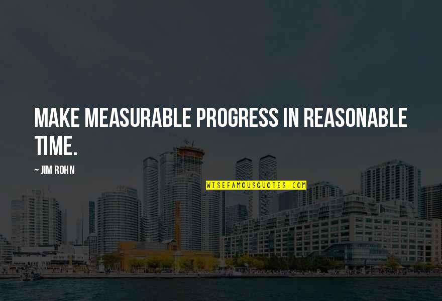 Good Burger Quotes By Jim Rohn: Make measurable progress in reasonable time.